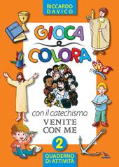 Gioca e colora con il catechismo «Venite con me». Quaderno di attività. Ediz. illustrata. Vol. 2