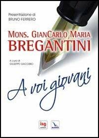 A voi giovani - Giancarlo Maria Bregantini - Libro Editrice Elledici 2012, Meditare | Libraccio.it