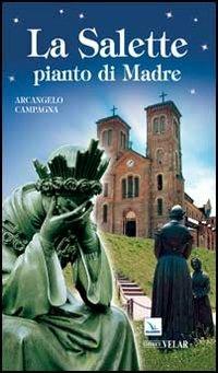 La Salette pianto di Madre - Arcangelo Campagna - Libro Editrice Elledici 2013, Biografie | Libraccio.it