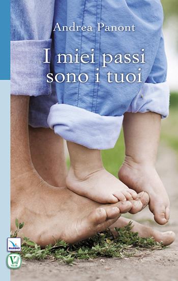 I miei passi sono i tuoi - Andrea Panont - Libro Editrice Elledici 2014, Scritti col cuore | Libraccio.it
