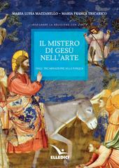 Il mistero di Gesù nell'arte. Dall'incarnazione alla Pasqua