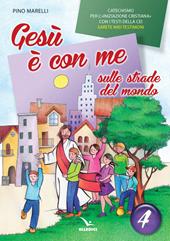 Gesù è con me sulle strade del mondo. Catechismo per l'iniziazione cristiana con i testi della CEI «Sarete miei testimoni». Testo. Vol. 4