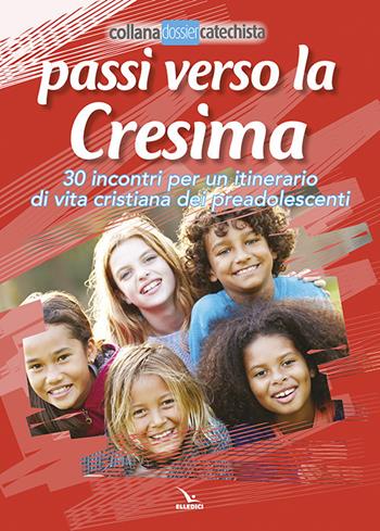 Passi verso la cresima. 30 incontri per un itinerario di vita Cristiana dei preadolescenti  - Libro Editrice Elledici 2017, Dossier Catechista. Poster | Libraccio.it