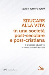 Educare alla vita in una società post-secolare e post-cristiana. Il processo educativo ermeneutico esistenziale