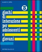 Giochi di interazione per adolescenti e giovani. Vol. 3: Distacco dalla famiglia d'Infanzia. Amore e amicizia. Sessualità