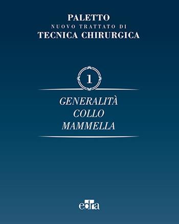 Nuovo trattato di tecnica chirurgica. Vol. 1: Generalità. Collo, mammella. - Angelo Emilio Paletto - Libro Edra 2016 | Libraccio.it