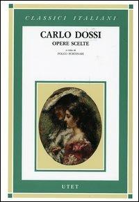 Opere scelte - Carlo Dossi - Libro UTET 2004, Classici italiani | Libraccio.it