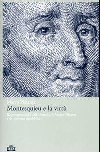 Montesquieu e la virtù. Rappresentazioni della Francia di Ancien Régime e dei governi repubblicani - Marco Platania - Libro UTET 2007 | Libraccio.it