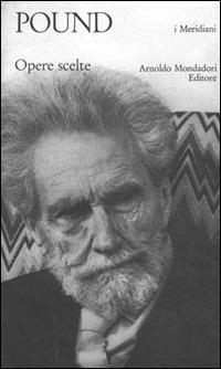 Opere scelte - Ezra Pound - Libro Mondadori 1992, I Meridiani | Libraccio.it