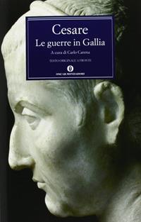 Le guerre in Gallia-De bello gallico - Gaio Giulio Cesare - Libro Mondadori 1992, Oscar classici greci e latini | Libraccio.it