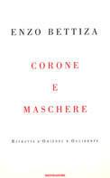 Corone e maschere. Ritratti d'Oriente e Occidente - Enzo Bettiza - Libro Mondadori 2001, Frecce | Libraccio.it
