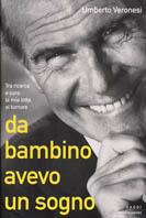 Da bambino avevo un sogno. Tra ricerca e cura, la mia lotta al tumore - Umberto Veronesi - Libro Mondadori 2002, Saggi | Libraccio.it