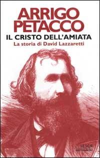 Il Cristo dell'Amiata. La storia di David Lazzaretti - Arrigo Petacco - Libro Mondadori 2003, Le scie | Libraccio.it