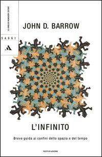 L' infinito. Breve guida ai confini dello spazio e del tempo - John D. Barrow - Libro Mondadori 2005, Saggi | Libraccio.it