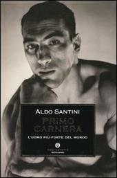 Primo Carnera. L'uomo più forte del mondo