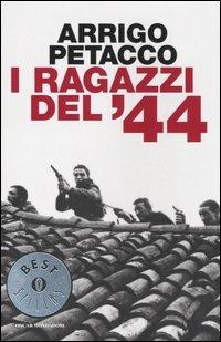 I ragazzi del '44 - Arrigo Petacco - Libro Mondadori 2004, Oscar bestsellers | Libraccio.it