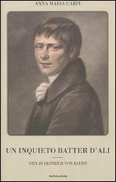 Un inquieto batter d'ali. Vita di Heinrich von Kleist