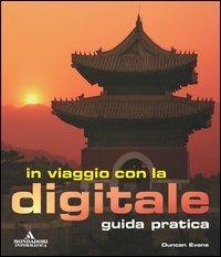 In viaggio con la digitale. Guida pratica - Duncan Evans - Libro Mondadori Informatica 2005, Argomenti generali | Libraccio.it
