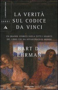 La verità sul Codice da Vinci - Bart D. Ehrman - Libro Mondadori 2005, Saggi | Libraccio.it