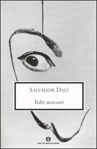Volti nascosti - Salvador Dalì - Libro Mondadori 2005, Oscar scrittori moderni | Libraccio.it