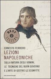 Lezioni napoleoniche. Sulla natura degli uomini, le tecniche del buon governo e l'arte di gestire le sconfitte