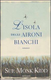 L' isola degli aironi bianchi - Sue Monk Kidd - Libro Mondadori 2005, Omnibus | Libraccio.it