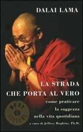 La strada che porta al vero. Come praticare la saggezza nella vita quotidiana