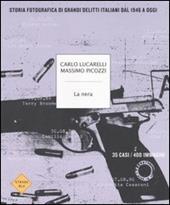 La nera. Storia fotografica di grandi delitti italiani dal 1946 ad oggi