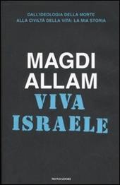 Viva Israele. Dall'ideologia della morte alla civiltà della vita: la mia storia