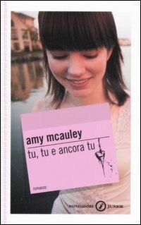 Tu, tu e ancora tu - Amy McAuley - Libro Mondadori 2007, Gaia junior | Libraccio.it