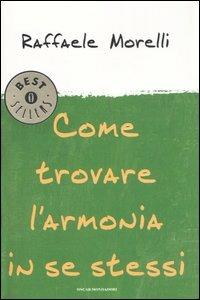Come trovare l'armonia in se stessi - Raffaele Morelli - Libro Mondadori 2007, Oscar bestsellers | Libraccio.it