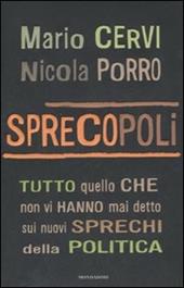 Sprecopoli. Tutto quello che non vi hanno mai detto sugli sprechi della politica