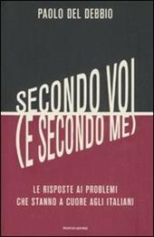 Secondo voi (e secondo me). Le risposte ai problemi che stanno a cuore agli italiani