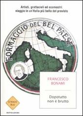 Dopotutto non è brutto. Artisti, grattacieli ed ecomostri: viaggio in un'Italia più bella del previsto