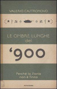 Le ombre lunghe del Novecento. Perché la storia non è finita - Valerio Castronovo - Libro Mondadori 2010, Saggi | Libraccio.it