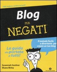 Blog per negati - Susannah Gardner, Shane Birley - Libro Mondadori 2009, Oscar manuali | Libraccio.it