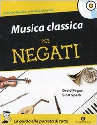 Musica classica per negati. Con CD Audio - David Pogue, Scott Speck - Libro Mondadori 2009, Oscar manuali | Libraccio.it