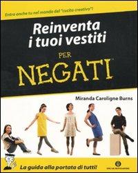 Reinventa i tuoi vestiti per negati - Miranda C. Burns - Libro Mondadori 2010, Oscar manuali | Libraccio.it