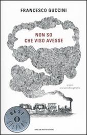 Non so che viso avesse. Quasi un'autobiografia