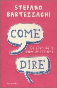 Come dire. Galateo della comunicazione - Stefano Bartezzaghi - Libro Mondadori 2011, Comefare | Libraccio.it