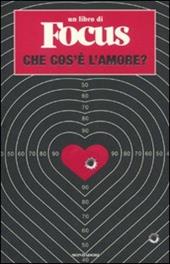 Che cos'è l'amore? Un libro di Focus