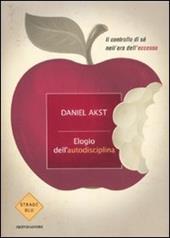 Elogio dell'autodisciplina. Il controllo di sé nell'era dell'eccesso