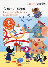 La festa dei colori. La scuola della foresta. Ediz. illustrata