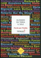 Alzando da terra il sole. Parole per l'Emilia