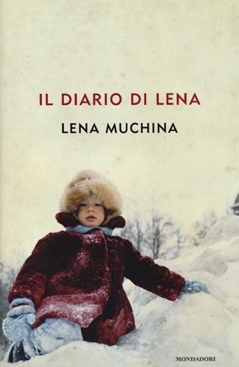 Il diario di Lena - Lena Muchina - Libro Mondadori 2013, Ingrandimenti | Libraccio.it