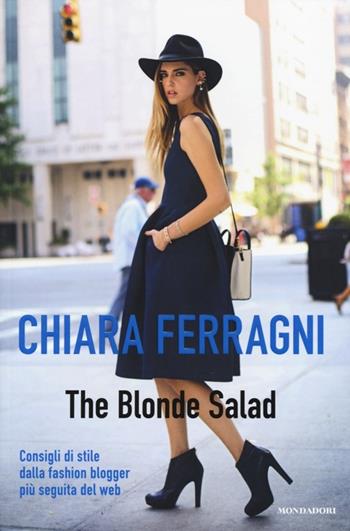 The Blonde Salad. Consigli di stile dalla fashion blogger più seguita del web - Chiara Ferragni - Libro Mondadori 2013, Comefare | Libraccio.it