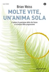 Molte vite, un'anima sola. Il potere di guarigione delle vite future e la terapia della progressione