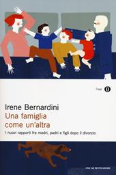 Una famiglia come un'altra. I nuovi rapporti fra madri, padri e figli dopo il divorzio