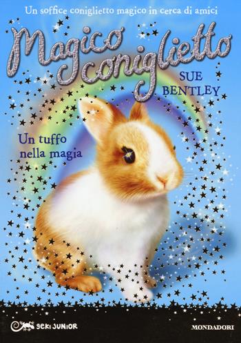 Un tuffo nella magia. Magico coniglietto. Vol. 5 - Sue Bentley - Libro Mondadori 2014, Geki Junior | Libraccio.it