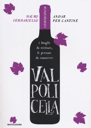 Valpolicella. Andar per cantine. Winestories - Mauro Fermariello - Libro Mondadori 2014, Comefare | Libraccio.it